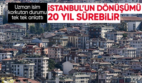 Kahramanmaraş merkezli depremlerin ardından gözler İstanbul'a çevrildi: Kentsel dönüşüm 10-20 yıl sürebilir