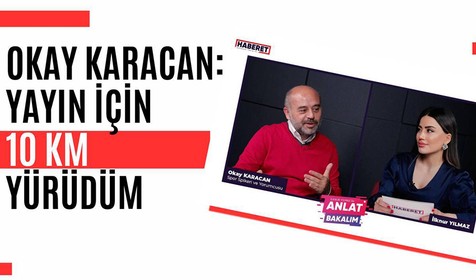 Okay Karacan: Yayın için 10 kilometre yürüdüm | İlknur Yılmaz ile Anlat Bakalım