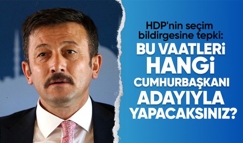 AK Parti Genel Başkan Yardımcısı Hamza Dağ'dan HDP'nin seçim bildirgesine tepki: Bu vaatleri hangi cumhurbaşkanı adayıyla yapacaksınız?
