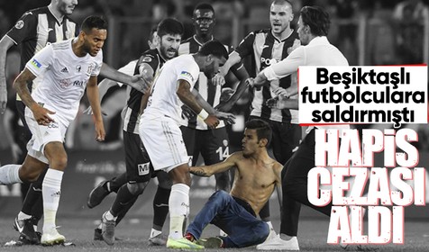 Beşiktaşlı futbolculara saldıran Ankaragücü taraftarına hapis cezası