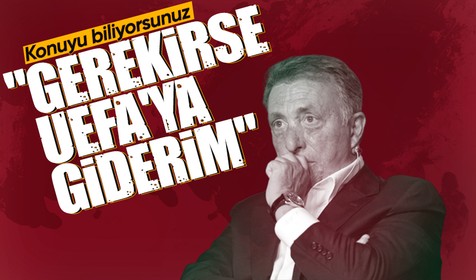 Ahmet Nur Çebi'den flaş sözler! "Gerekirse UEFA'ya gideriz"