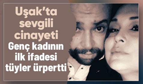Uşak'ta 27 yaşındaki Zülfiye Kanat 41 yaşındaki sevgilisini öldürülmüştü! Cinayetin nedeni ortaya çıktı