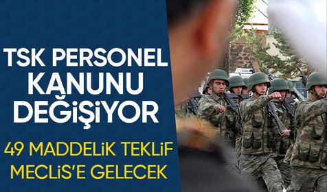 TSK personel kanunu değişiyor: AK Parti yasa teklifini Meclis'e sundu