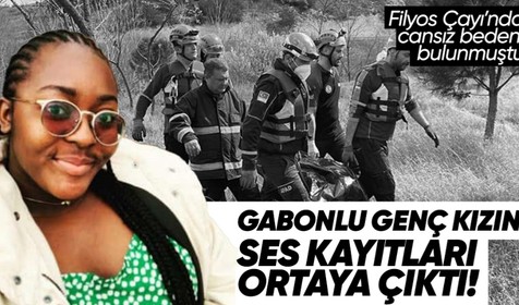 Karabük'te Filyos Çayı'nda cansız bedeni bulunan Gabon uyruklu 17 yaşındaki Jeannah Danys Dinabongho Ibouanga'nın ses kayıtları ortaya çıktı
