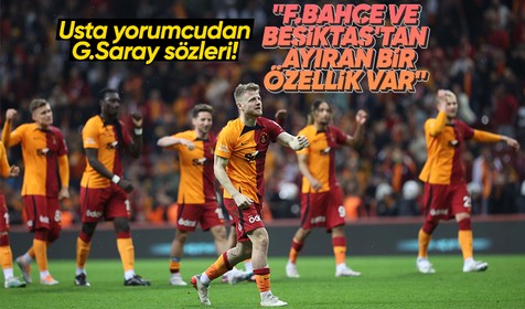 Usta yorumcudan Galatasaray sözleri! "F.Bahçe ve Beşiktaş'tan ayıran bir özellik var"