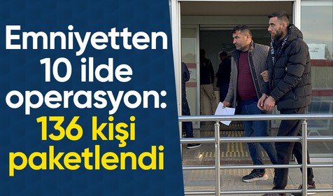 Adana'da merkezli 10 ilde emniyet güçleri tarafından operasyon: 136 kişi paketlendi