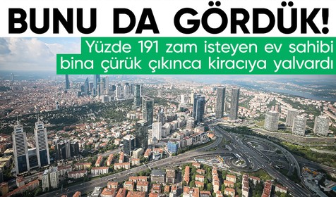 Ev sahibi ile kiracı anlaşmazlığına çürük ev noktayı koydu! Yüzde 191 zam isteyen ev sahibi kiracıya çıkma diye yalvardı
