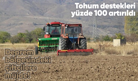 Deprem bölgesinde ekim ve dikim yapan çiftçilere tohum destekleri yüzde 100 artırıldı