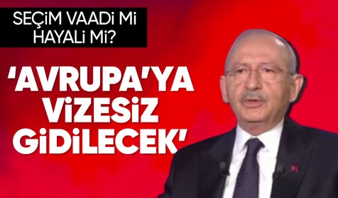 Kemal Kılıçdaroğlu: Herkes Avrupa'ya vizesiz gidecek, gerekli düzenlemelerin tamamını yapacağız