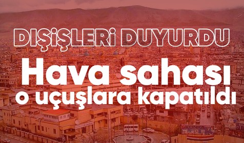 Son dakika! Dışişleri Bakanlığı açıkladı! Türk hava sahası Süleymaniye uçuşlarına kapatıldı