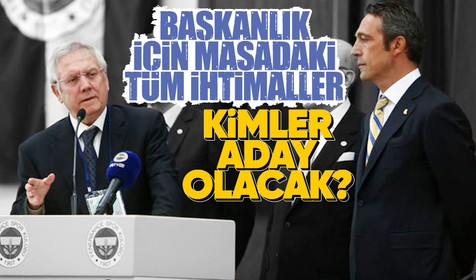 Fenerbahçe'de kimler başkan adayı olacak? Ali Koç ve Aziz Yıldırım...