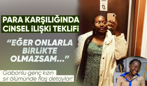 Gabonlu genç kızın sır ölümünde flaş detaylar! Ölmeden önceki son mesajlarında cinsel ilişki teklif etmişler! 'Onlarla yatmam için...'