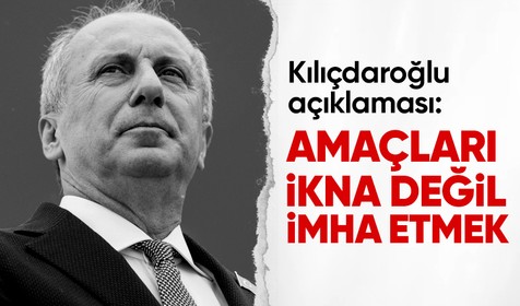 Memleket Partisi Genel Başkanı ve cumhurbaşkanı adayı Muharrem İnce'den Kılıçdaroğlu açıklaması: Amaçları ikna etmek değil, imha etmek