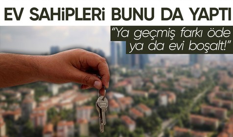 Yüksek kira için yeni bir yol bulan ev sahipleri kiracılardan geçmiş dönem enflasyon farkını istiyor!