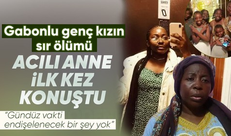 Gabonlu genç kızın sır ölümünde anne konuştu! Tüm dikkatler oraya çevrildi! Ahlaksız teklifin ardından...