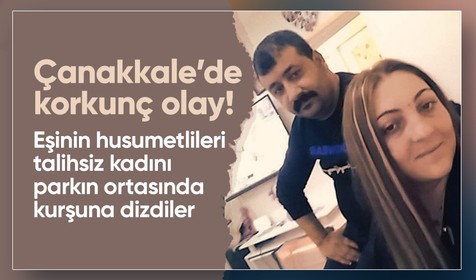 Çanakkale'de İpek Kürşat, eşinin husumetlileri tarafından kurşuna dizilmişti: 30 dakikalık keşif sonrası sinsi tuzak kurulmuş