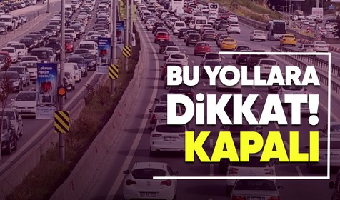 İstanbul'da yarın bazı yollar trafiğe kapatılacak