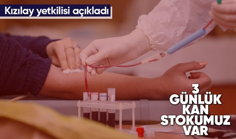 Türk Kızılay Kan Hizmetleri Genel Müdürü: 3 günlük kan stokumuz var