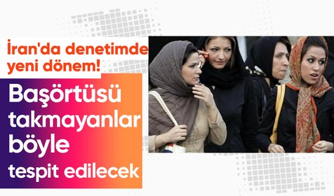 İran'da başörtü denetiminde yeni dönem! Başörtüsü takmayan kadınlar akıllı kamerayla tespit edilecek