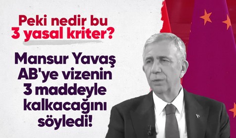 Mansur Yavaş AB'ye vizenin 3 maddeyle kalkacağını söyledi! Peki nedir bu 3 yasal kriter?
