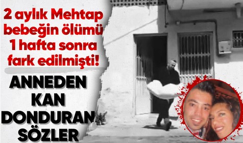 Adana'da 2 aylık bebeklerinin öldüğünü 1 hafta sonra fark eden anneden kan donduran sözler "Uyuyor zannediyordum"
