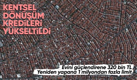 Kentsel dönüşüm kredilerinde limitlerin yükseltildiğini içeren karar Resmi Gazete'de! Evini güçlendirene 320 bin, yeniden yapana 1.25 milyon TL...