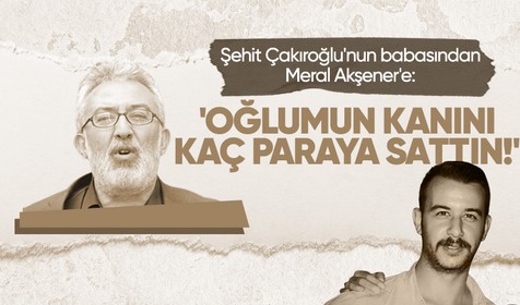 Ülkücü şehit Çakıroğlu’nun babasından İYİ Parti lideri Akşener’e: Benim oğlumun kanını kaç paraya sattınız?