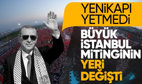 Cumhurbaşkanı Recep Tayyip Erdoğan'ın büyük İstanbul mitinginin yeri değişti: Yenikapı'dan 4 kat daha büyük