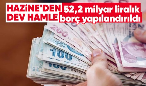 Son dakika! Hazine ve Maliye Bakanlığı: 52,2 milyar liralık borç yapılandırıldı