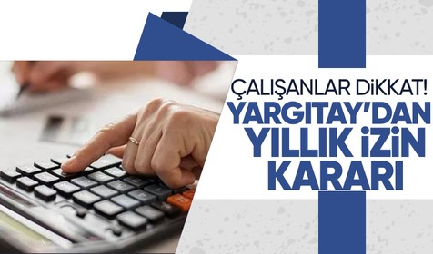 18 yılda 26 gün izin kullanan işçiye Yargıtay'dan kötü haber! Hayatın olağan akışına aykırıdır