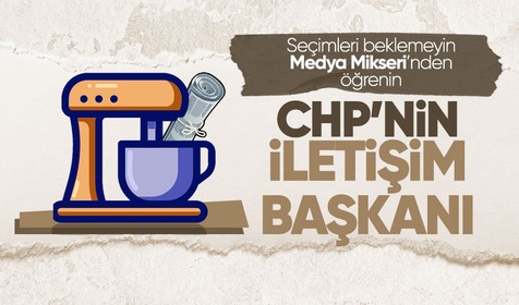 Seçimi beklemeyin Medya Mikseri'nden öğrenin: CHP'nin İletişim Başkanı