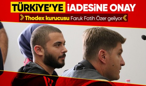 Thodex kurucusu Faruk Fatih Özer'in Türkiye'ye iadesine karar verildi