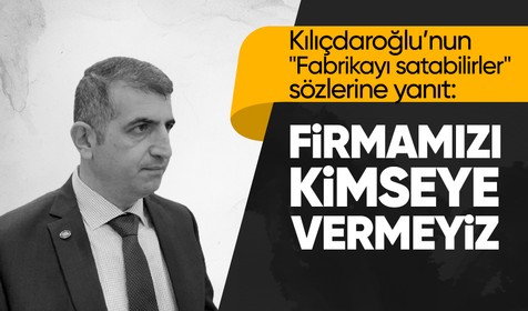 Kılıçdaroğlu "Fabrikayı satabilirler" dedi, Haluk Bayraktar'dan yanıt geldi: Firmamızı kimseye satmayız