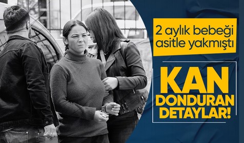 Denizli'de Özbekistan uyruklu sevgilisinin evini basıp 2 aylık bebeği asitle yakmıştı! Olayda kan donduran detaylar ortaya çıktı