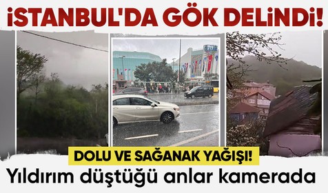 Son dakika! İstanbul'da gök delindi! Dolu başladı, yıldırım düştü! Hava bir anda karardı