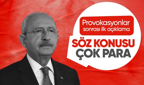 Kılıçdaroğlu'ndan provokasyonlar sonrası ilk açıklama: Söz konusu çok büyük para