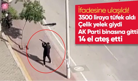 AK Parti ilçe başkanlığı saldırganının ifadesine ulaşıldı! Suçunu itiraf etti