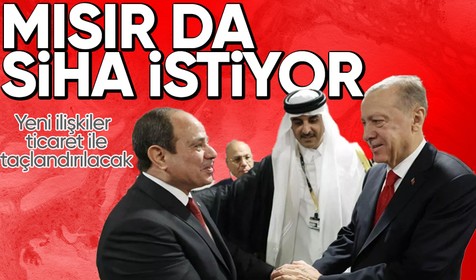 Mısır ile normalleşmede yeni adım: Sisi Türkiye'den yerli ve milli gururumuz SİHA talebinde bulundu