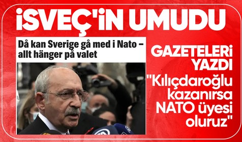 İsveç gazetesi Kemal Kılıçdaroğlu seçimleri kazanırsa NATO üyesi olabileceklerini yazdı