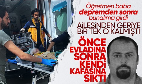 Depremde eşi ve iki çocuğunu kaybeden öğretmen baba, hayatta kalan kızına ateş açıp intihar etti