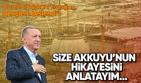 Cumhurbaşkanı Recep Tayyip Erdoğan Twitter'dan gençlere seslendi: Size Akkuyu Nükleer Santrali'nin hikayesini anlatayım