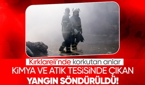 Kırklareli'nde korkutan anlar: Kimya ve entegre atık tesisinde yangın çıktı! Ekipler yaklaşık 1 saatlik çalışma sonucunda yangını söndürdü