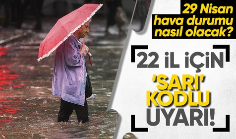 Meteoroloji Genel Müdürlüğü 22 kenti 'sarı' kodla uyardı! Hava sıcaklıkları düşecek mi? 29 NİSAN HAVA DURUMU NASIL OLACAK?