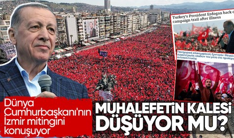 CHP'nin bir numaralı kalesi düşüyor mu? Cumhurbaşkanı Recep Tayyip Erdoğan'ın İzmir mitingi dünya manşetlerinde: Muhalefettekileri endişelendirecek performans