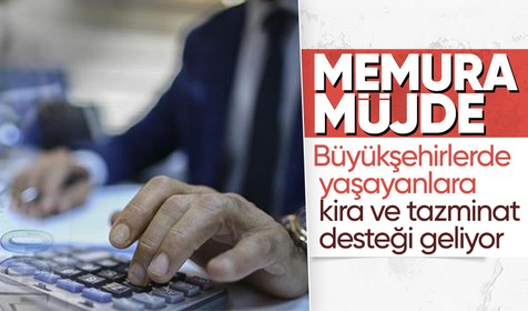 Kamu çalışanlarına sevindirecek gelişme: Büyükşehirlerde oturanlara kira ve tazminat desteği geliyor