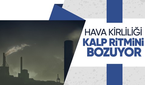 Hava kirliliğinin kalp ritim bozukluğunu tetiklediği ortaya çıktı