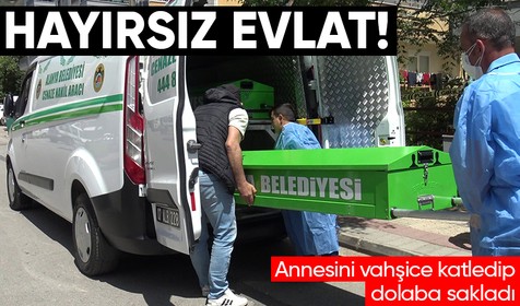 Antalya'nın Alanya ilçesinde korkunç olay! Annesini öldürüp elbise dolabına sakladı