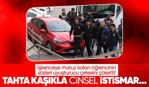 İşkenceye maruz kalan öğrencinin sözleri uyuşturucu çetesini çökertti! Tahta kaşıkla cinsel taciz ayrıntısı dehşete düşürdü