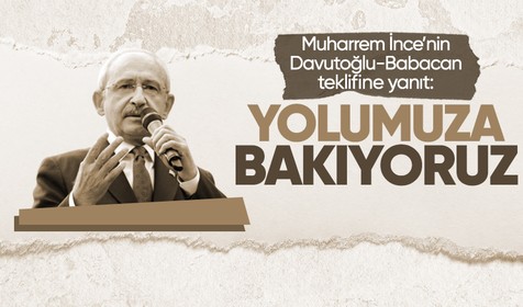 Kılıçdaroğlu'ndan Muharrem İnce'nin teklifine yanıt: Biz yolumuza bakıyoruz