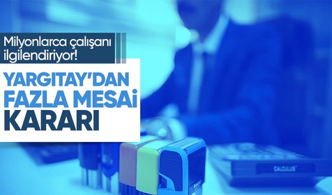 Milyonlarca çalışanı ilgilendiriyor! Yargıtay'dan emsal karar: Fazla mesai yazılacak